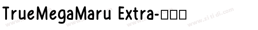 TrueMegaMaru Extra字体转换 TrueMegaMaru Extra字体转换